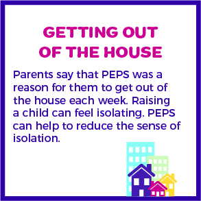 Getting out of the house. Having a new baby can be very isolating. PEPS helps to reduce isolation